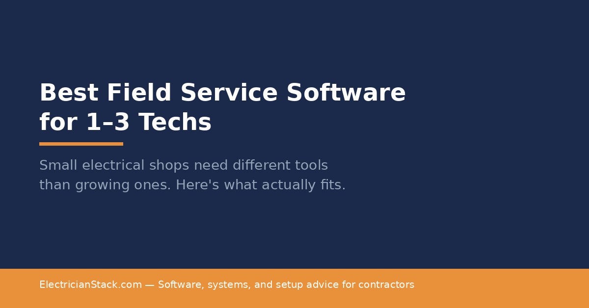 Best Field Service Software for 1–3 Techs (Small Electrical Shops)