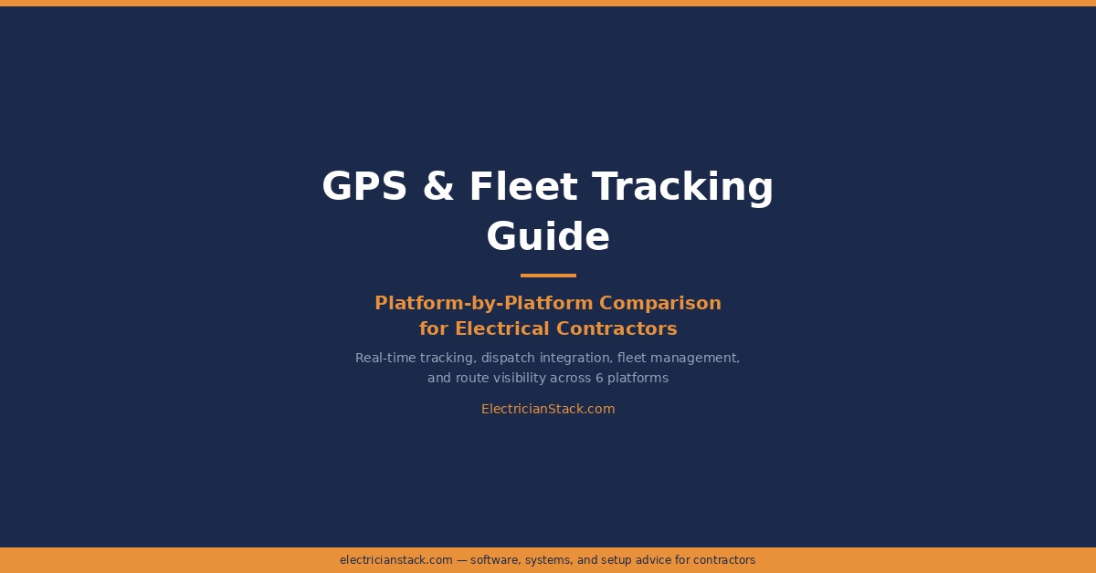 GPS and Fleet Tracking in Field Service Software for Electricians: What Actually Keeps Your Trucks Visible