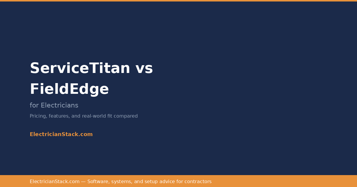 ServiceTitan vs FieldEdge for Electricians: Which One Fits Your Shop?